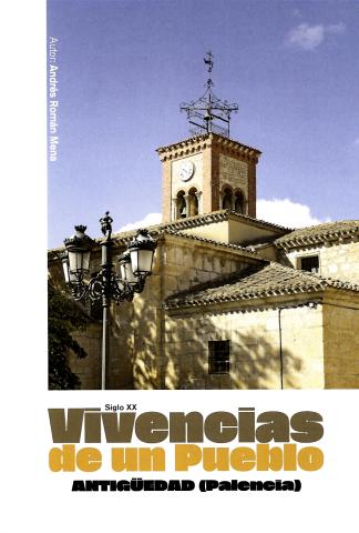 Vivencias de un pueblo: Antigüedad (Palencia). Andrés Román Mena
