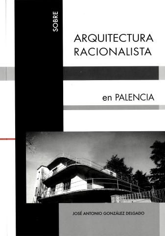 Sobre arquitectura racionalista en Palencia. José Antonio González Delgado