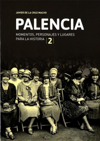 Palencia: momentos, personajes y lugares para la historia (2). Francisco Javier de la Cruz Macho