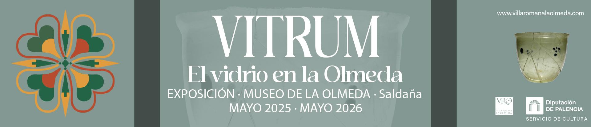 EXPOSICIÓN SOBRE EL VIDRIO ROMANO EN LA OLMEDA. VITRVM. MAYO 2025-MAYO 2026